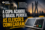 A COPA ACABOU. O BRASIL PERDEU. AS ELEIÇÕES COMEÇARAM.